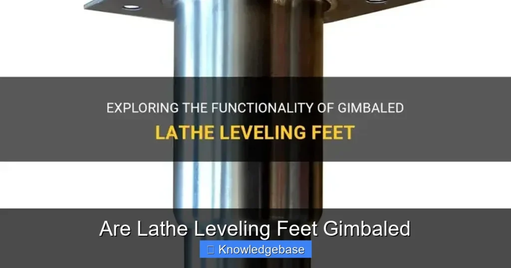 Are Lathe Leveling Feet Gimbaled