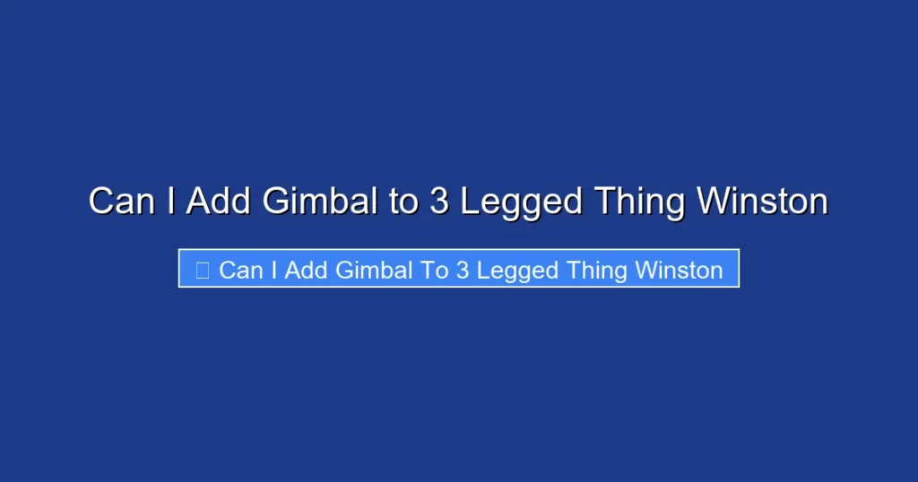 Can I Add Gimbal to 3 Legged Thing Winston
