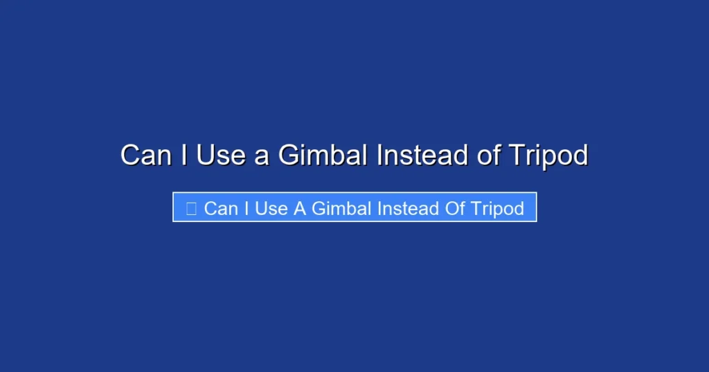 Can I Use a Gimbal Instead of Tripod