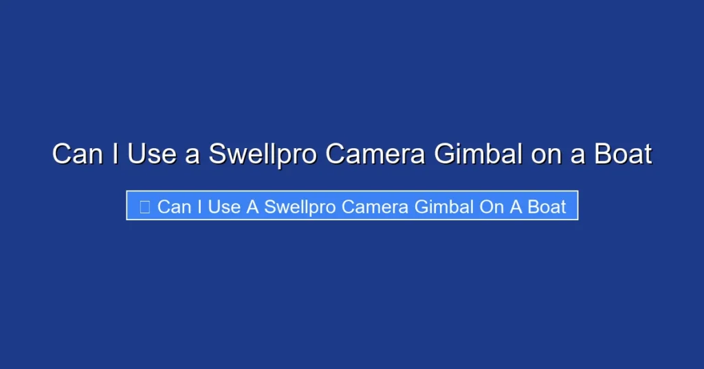 Can I Use a Swellpro Camera Gimbal on a Boat