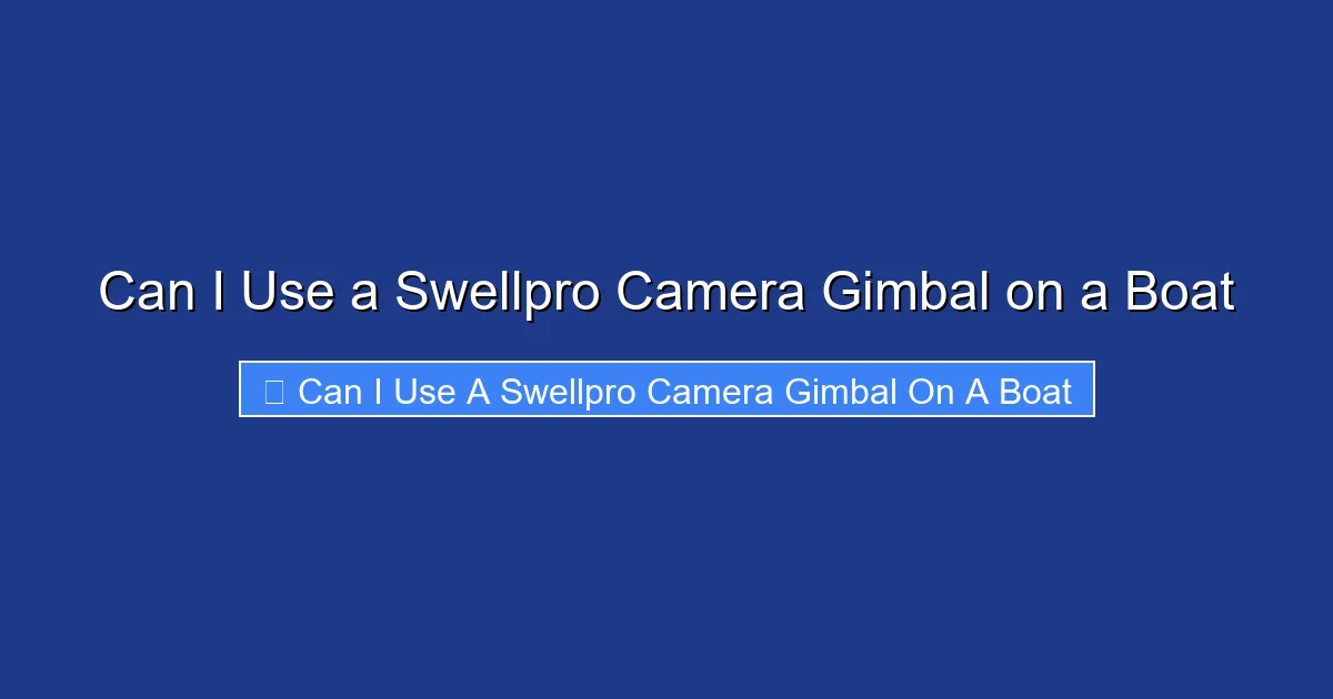 Can I Use a Swellpro Camera Gimbal on a Boat