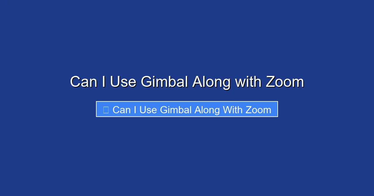 Can I Use Gimbal Along with Zoom