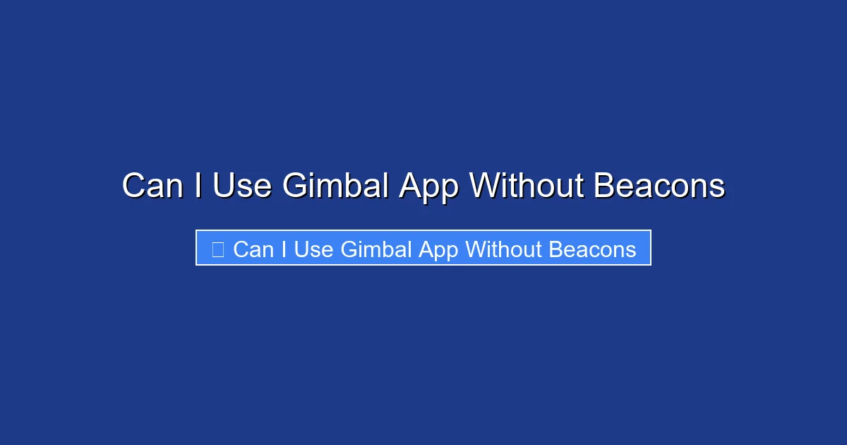 Can I Use Gimbal App Without Beacons