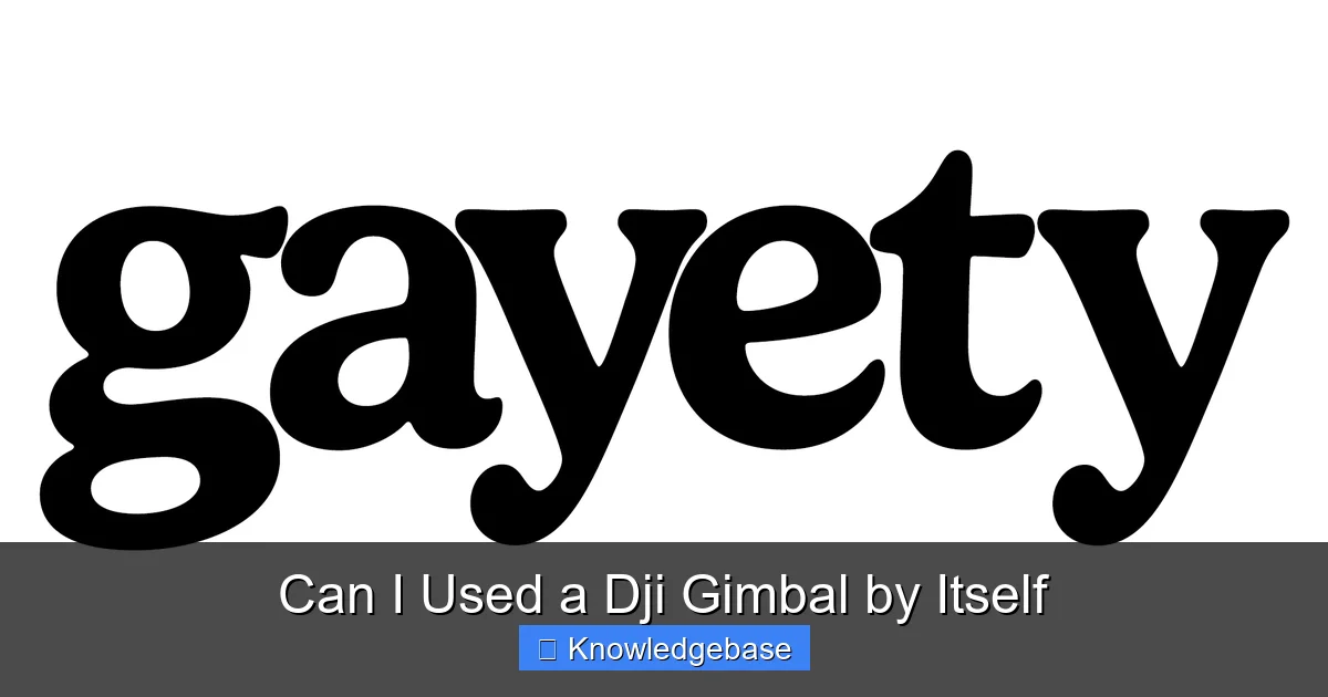 Can I Used a Dji Gimbal by Itself