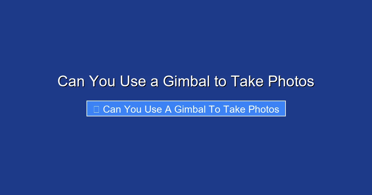 Can You Use a Gimbal to Take Photos