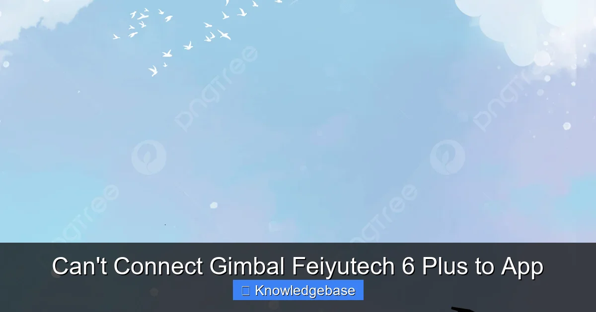 Can't Connect Gimbal Feiyutech 6 Plus to App